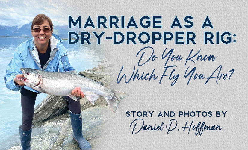 Dry-Dropper Rig and Marriage - Do You Know Which Fly You Are?